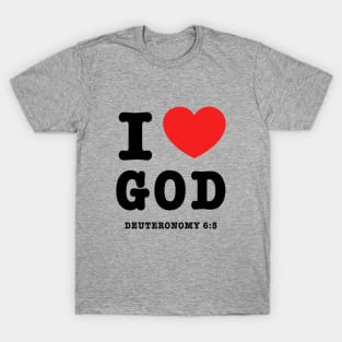 I love God, from Deuteronomy 6:5, black text T-Shirt